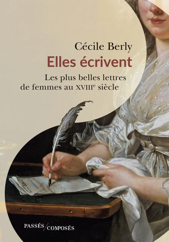 Elles écrivent, Les plus belles lettres de femmes au XVIIIe siècle Cécile Berly
