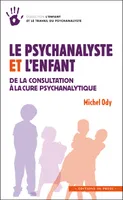 Le psychanalyste et l'enfant, De la consultation à la cure psychanalytique