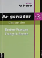Ar geriadur / dictionnaire breton-français, français-breton, dictionnaire breton-français, français-breton