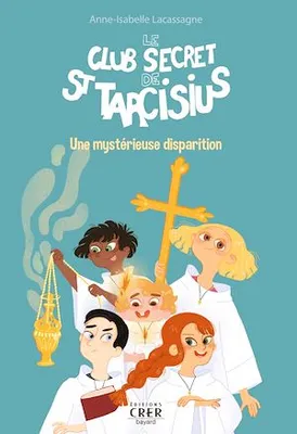 Le club secret de St Tarcisius - Vol 1 - Une mystérieuse disparition, Tome 1
