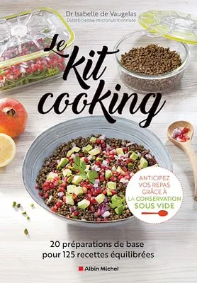 Le Kit cooking, 20 préparations de base pour 125 recettes équilibrées