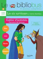 Le Bibliobus n° 6 CE2 - Les Six Serviteurs - Cahier d'activités - Ed.2004, Parcours de lecture de 4 oeuvres littéraires