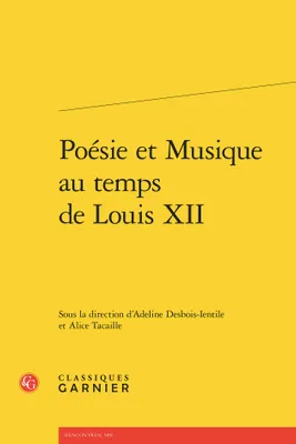 Poésie et Musique au temps de Louis XII