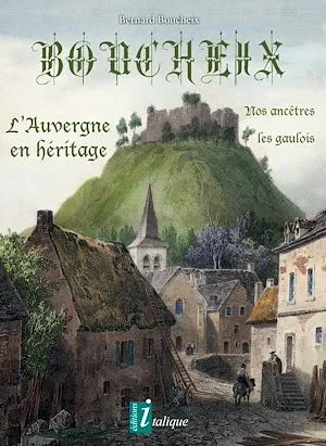 Boucheix l'Auvergne en héritage, Nos ancêtres les gaulois Bernard Boucheix