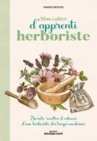 Mon cahier d'apprenti herboriste, Secrets, recettes et astuces d'une herboriste des temps modernes