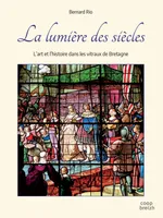 La lumière des siècles, L'art et l'histoire dans les vitraux de Bretagne