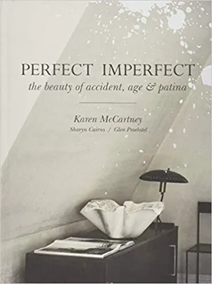 Perfect Imperfect The Beauty of Accident Age and Patina /anglais