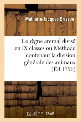 Le règne animal divisé en IX classes ou Méthode contenant la division générale des animaux