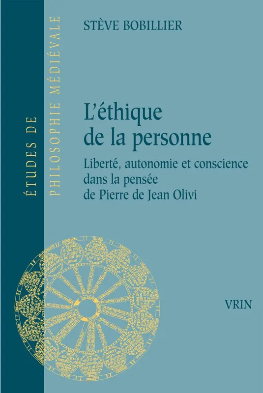 Livres Sciences Humaines et Sociales Philosophie L'éthique de Pierre de Jean Olivi, Liberté, personne et conscience Stève Bobillier