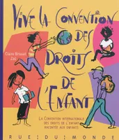 VIVE LA CONVENTION DES DROITS DE L'ENFANT !, la Convention internationale des droits de l'enfant racontée aux enfants
