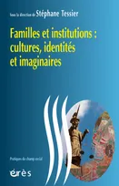 Familles et institutions : cultures, identités et imaginaires, cultures, identités et imaginaires