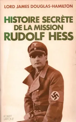Histoire secrète de la mission Rudolf Hess
