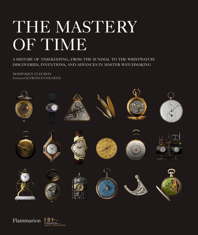 Livres Arts Design et arts décoratifs The mastery of time, A history of timekeeping, from the sundial to the wristwatch : discoveries, inventions, and advances in master watchmaking Dominique Fléchon