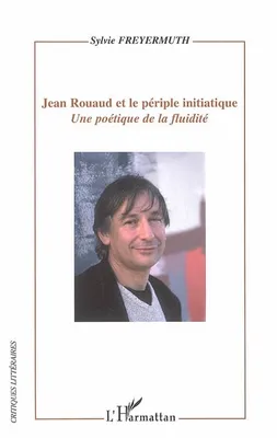 Jean Rouaud et le périple initiatique, Une poétique de la fluidité