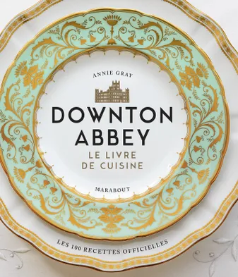 Downton Abbey, le livre de cuisine / les 100 recettes officielles, Les recettes officielles