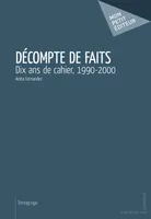 Décompte de faits, Dix ans de cahier, 1990-2000
