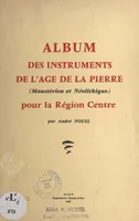 Album des instruments de l'âge de la pierre (moustérien et néolithique) pour la région Centre, D'après la collection de Monsieur Jean Richard