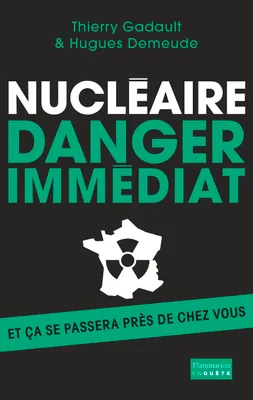 Nucléaire : danger immédiat, Et ça se passera près de chez vous !
