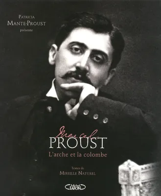 Marcel Proust. L'arche et la colombe
