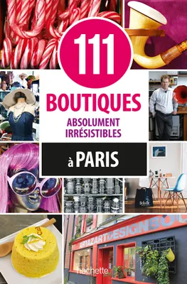 111 boutiques absolument irrésistibles à Paris