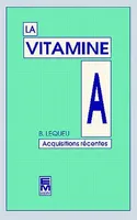 La Vitamine A - acquisitions récentes, acquisitions récentes