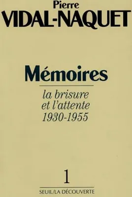 Mémoires / Pierre Vidal-Naquet., 1, La brisure et l'attente, Mémoires, tome 1, La Brisure et l'Attente (1930-1955)