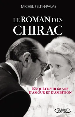Le roman des Chirac, Enquête sur 60 ans d'amour et d'ambition