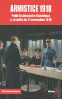 Armistice 1918 - Petit dictionnaire historique & insolite du 11 novembre 1918