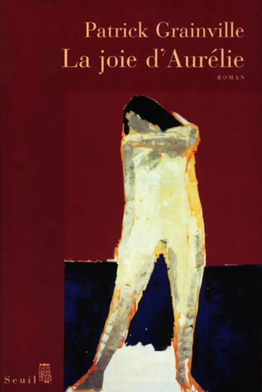 Livres Littérature et Essais littéraires Romans contemporains Francophones La Joie d'Aurélie, roman Patrick Grainville