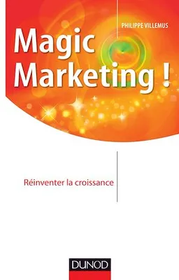 Magic marketing !, Réinventer la croissance