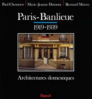 Paris-banlieue 1919-1939 - Architectures domestiques, architectures domestiques