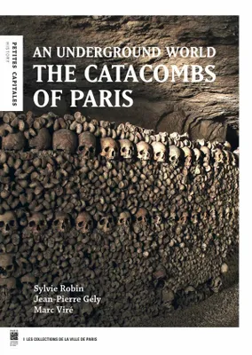 the catacombs of paris (ang), AN UNDERGROUND WORLD