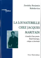 La loi naturelle chez Jacques Maritain - Actualité d'une pensée, étude historique, critique et doctrinale, actualité d'une pensée