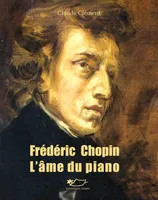 Frédéric Chopin l'âme du piano, l'âme du piano