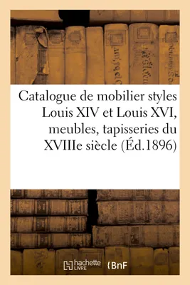 Catalogue de mobilier styles Louis XIV et Louis XVI, meubles anciens, tapisseries du XVIIIe siècle