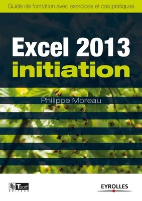 Excel 2013 Initiation, guide de formation avec exercices et cas pratiques