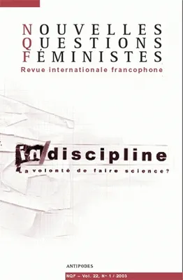 Nouvelles Questions Féministes, vol. 22(1)/2003, Discipline/Indiscipline. La volonté de faire science ?