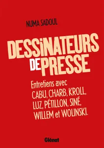 Dessinateurs de presse, Entretiens avec Cabu, Charb, Kroll, Luz, Pétillon, Siné, Willem et Wolinski