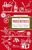 Trucs & Astuces, Guide et conseils pratiques Maison / Santé / Cuisine