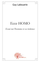 Ecce HOMO, Essai sur l'homme et sa violence