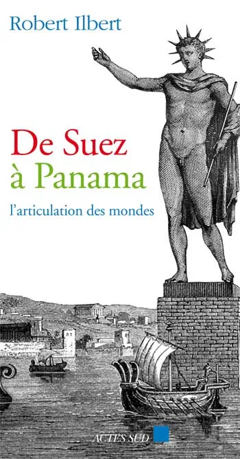 De Suez à Panama, L'articulation des mondes Robert Ilbert