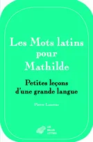 Les Mots latins pour Mathilde, Petites leçons d'une grande langue