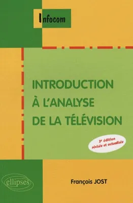 Introduction à l'analyse de la télévision - 3e édition révisée et actualisée