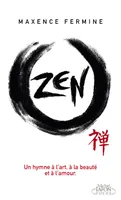 Zen / un hymne à l'art, à la beauté et à l'amour