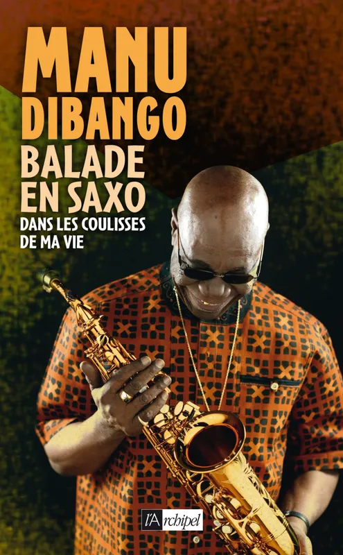 Livres Livres Musiques Chanson internationale Balade en saxo dans les coulisses de ma vie Manu Dibango