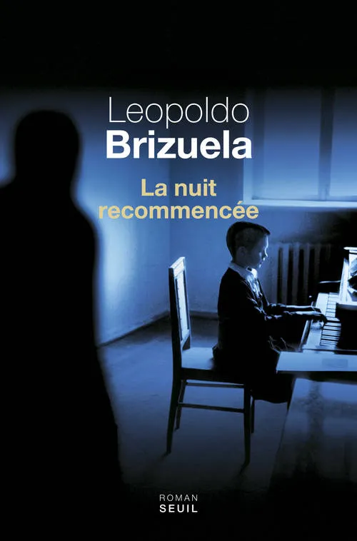 Livres Littérature et Essais littéraires Romans contemporains Etranger La nuit recommenc√©e Leopoldo Brizuela