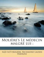 Molière's Le médecin malgré lui ;