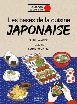 Les bases de la cuisine japonaise, Sushi, yakitori, onigiri, ramen, tempura...