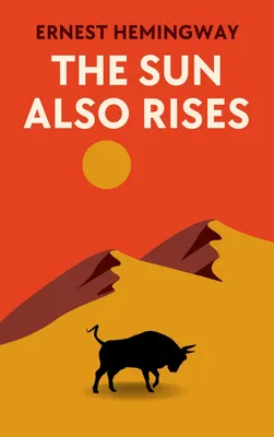 The Sun Also Rises: The Original 1926 Unabridged And Complete Edition (Ernest Hemingway Classics)