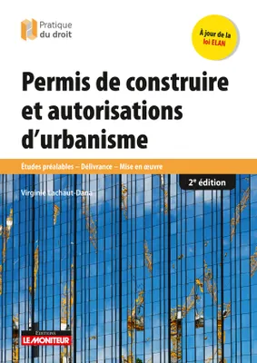 2e edition 2018, Permis de construire et autorisations d'urbanisme, Études préalables  - Délivrance -  Mise en oeuvre